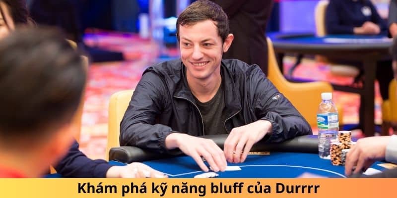 Khám phá kỹ năng bluff của Durrrr